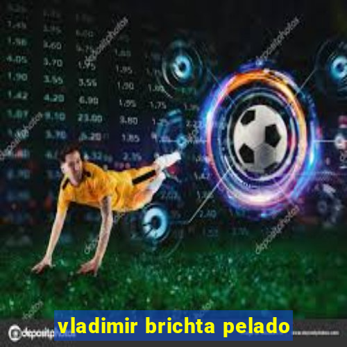 vladimir brichta pelado